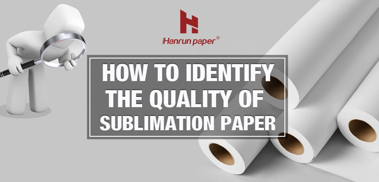 Comment identifier la qualit&eacute; du papier de sublimation